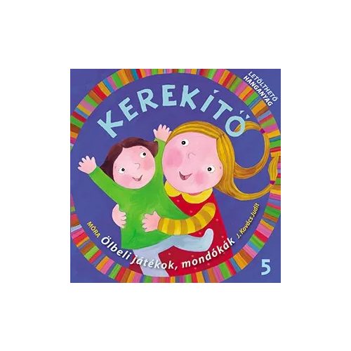 Kerekítő 5. - Ölbeli játékok, mondókák letölthető hanganyaggal